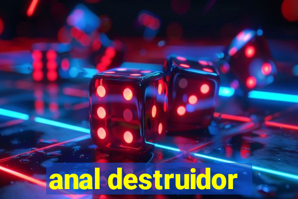 anal destruidor